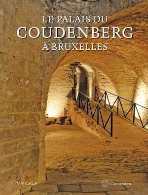 Le palais du Coudenberg à Bruxelles. Du château médiéval au site archéologogique, 2014, 360 p.