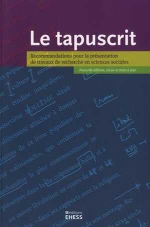 Le tapuscrit. Recommandations pour la présentation de travaux de recherche en sciences sociales, 2013, 95 p.