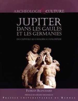 Jupiter dans les Gaules et les Germanies. Du Capitole au cavalier à l'anguipède, 2015, 208 p.