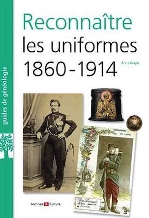 Reconnaître les uniformes 1860-1914, 2013, 79 p.