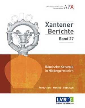 ÉPUISÉ - Römische Keramik in Niedergermanien. Produktion – Handel – Gebrauch, (Xantener Berichte 27), 2014, 435 p.
