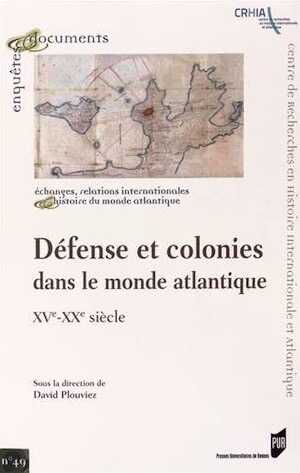 Défense et colonies dans le monde atlantique, XVe-XXe siècle, 2014.