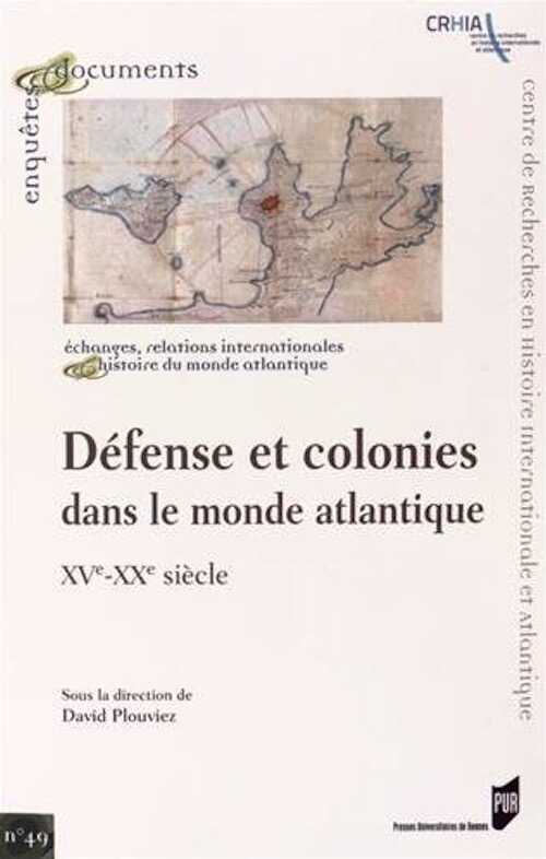 Défense et colonies dans le monde atlantique, XVe-XXe siècle, 2014.
