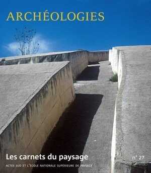 LES CARNETS DU PAYSAGE n°27, mars 2015. Archéologies.