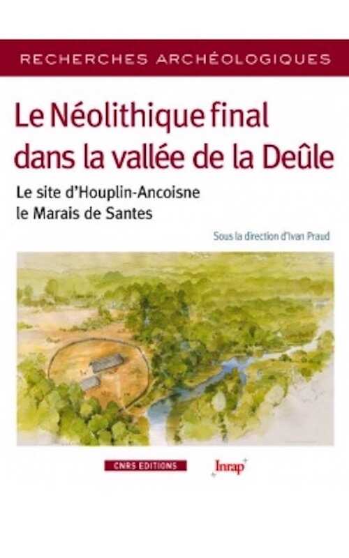 Le Néolithique final dans la vallée de la Deûle. Le site d'Houplin-Ancoisne, le Marais de Santes, 2015, 400 p.