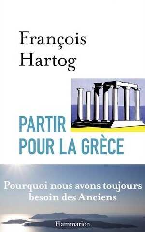 Partir pour la Grèce. Pourquoi nous avons toujours besoin des anciens, 2015, 288 p.