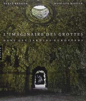 L'imaginaire des grottes dans les jardins européens, 2014.