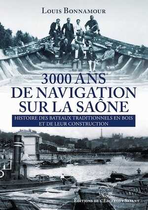 ÉPUISÉ - 3000 ans de navigation sur la Saône. L'histoire des bateaux traditionnels en bois et de leur construction, 2014, 256 p.