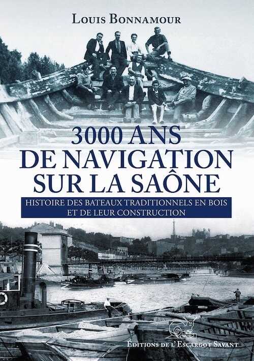 ÉPUISÉ - 3000 ans de navigation sur la Saône. L'histoire des bateaux traditionnels en bois et de leur construction, 2014, 256 p.