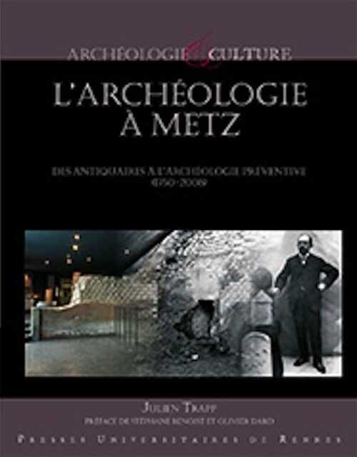 L'archéologie à Metz. Des antiquaires à l'archéologie préventive (1750-2008), 2015, 184 p.