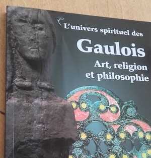 ÉPUISÉ - L'univers spirituel des Gaulois : art, religion et philosophie, 2015, 192 p.