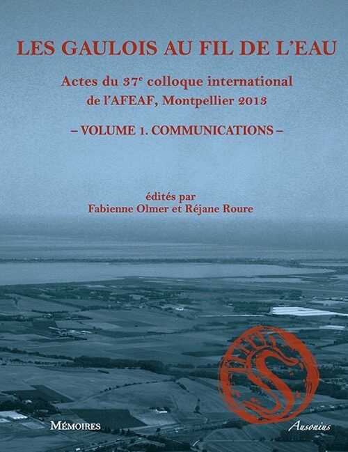 Les Gaulois au fil de l'eau, (actes 37e coll. de l'AFEAF, Montpellier 2013), Volume 1 : Communications, 2015, 776 p.