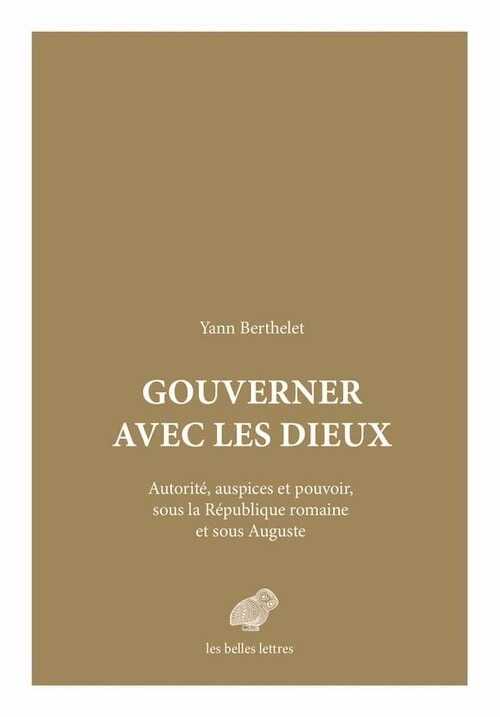 Gouverner avec les dieux. Autorité, auspices et pouvoir sous la République romaine et sous Auguste, 2015, 448 p.