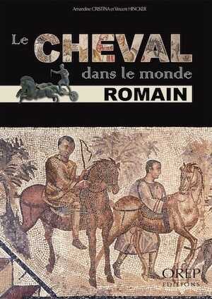 Le cheval dans le monde romain, 2014, 64 p.