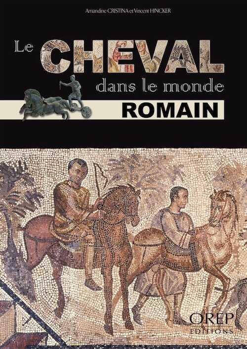 Le cheval dans le monde romain, 2014, 64 p.