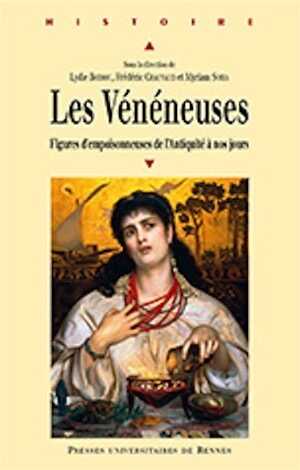 Les Vénéneuses. Figures d'empoisonneuses de l'Antiquité à nos jours, 2015, 432 p.