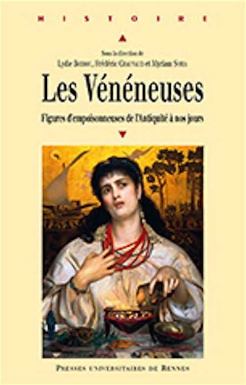 Les Vénéneuses. Figures d'empoisonneuses de l'Antiquité à nos jours, 2015, 432 p.