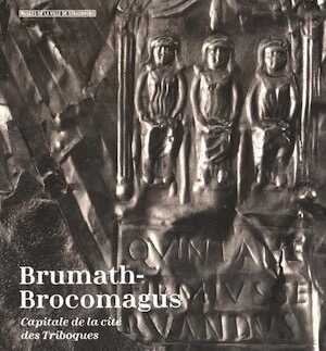 Brumath-Brocomagus. Capitale de la cité des Triboques, (cat. expo. Strasbourg, avr. 2015-déc. 2016), 2015, 250 p.