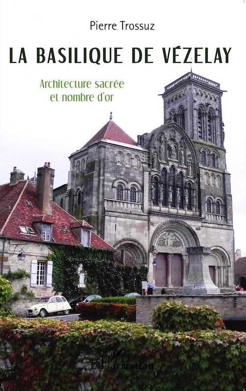 La basilique de Vézelay. Architecture sacrée et nombre d'or, 2015, 200 p.