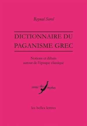 Dictionnaire du paganisme grec. Notions et débats autour de l'époque classique, 2015, 528 p.