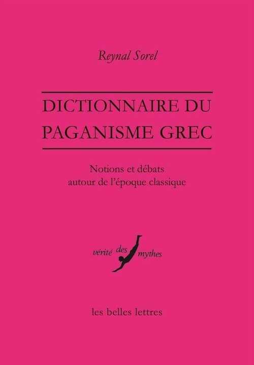 Dictionnaire du paganisme grec. Notions et débats autour de l'époque classique, 2015, 528 p.