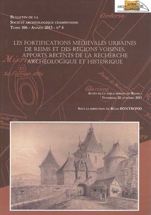 Les fortifications mediévales urbaines de Reims et des régions voisines, apports récents de la recherche archéologique et historique, (actes table-ronde Reims, oct. 2013), 2015.
