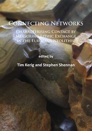 Connecting Networks. Characterising Contact by Measuring Lithic Exchange in the European Neolithic, 2015, 167 p.