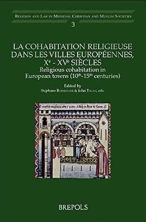 La cohabitation religieuse dans les villes européennes, Xe - XVe siècles / Religious cohabitation in European towns (10th-15th centuries), 2014, 326 p.
