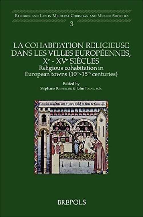 La cohabitation religieuse dans les villes européennes, Xe - XVe siècles / Religious cohabitation in European towns (10th-15th centuries), 2014, 326 p.