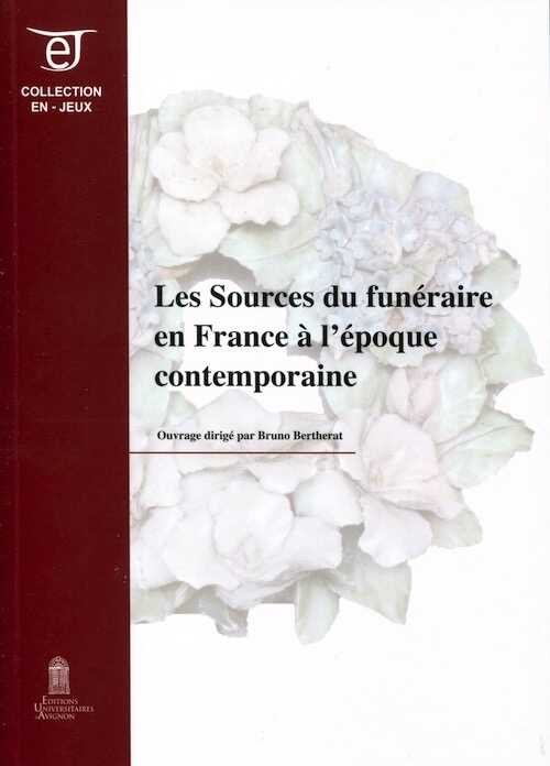 Les sources du funéraire en France à l'époque contemporaine, 2015, 128 p.