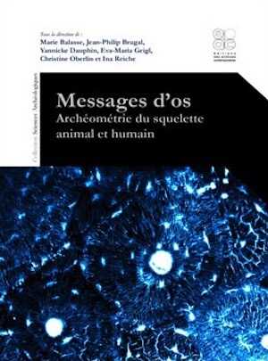Messages d'os. Archéométrie du squelette animal et humain, 2015, 544 p.