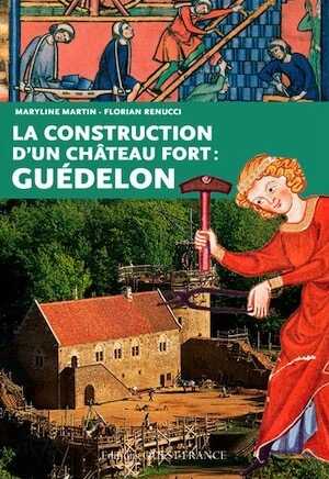 La construction d'un château fort : Guédelon, 2015, 128 p.