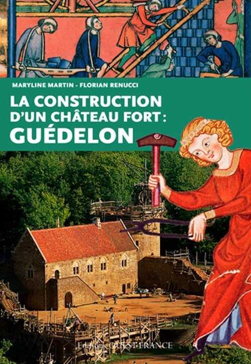 La construction d'un château fort : Guédelon, 2015, 128 p.