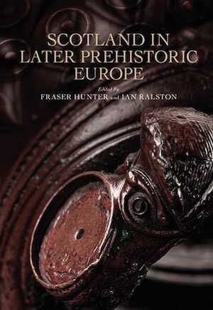 Scotland in Later Prehistoric Europe, 2015, 301 p.
