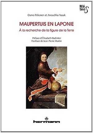 Maupertuis en Laponie. A la recherche de la figure de la Terre, 2014.