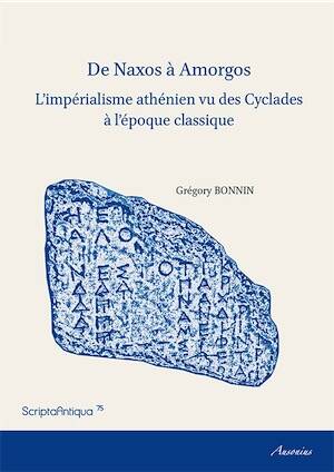De Naxos à Amorgos. L'impérialisme athénien vu des Cyclades à l'époque classique, 2015, 372 p.