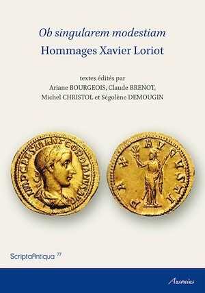 Ob singularem modestiam. Hommages Xavier Loriot, 2015, 172 p.