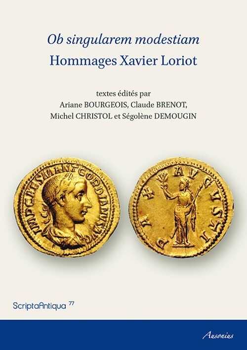 Ob singularem modestiam. Hommages Xavier Loriot, 2015, 172 p.