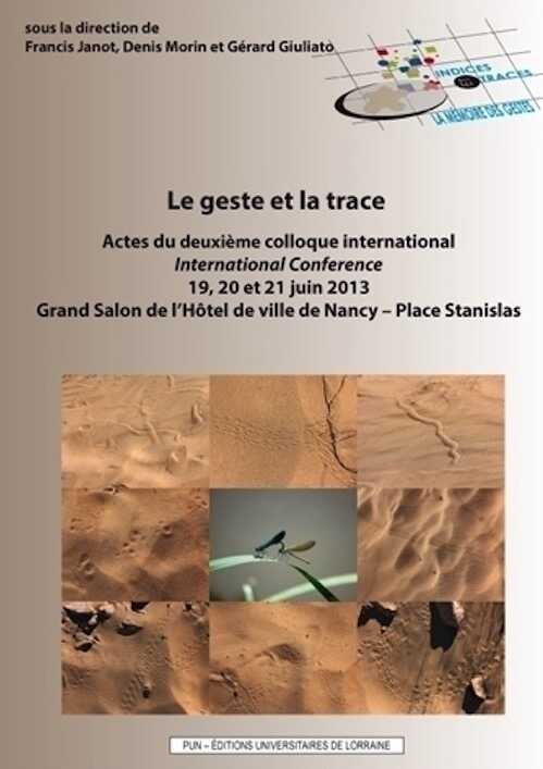 Le geste et la trace, (actes 2e coll. int., Nancy, juin 2013), 2015, 176 p.