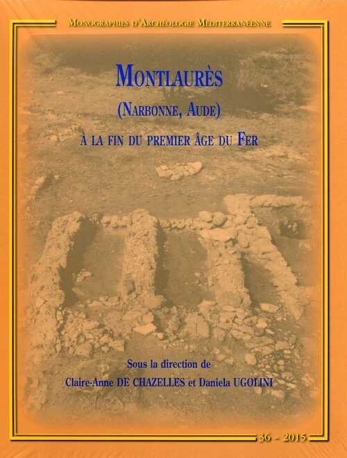 Montlaurès (Narbonne, Aude) à la fin du premier âge du Fer, (MAM 36), 2015.