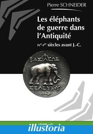 Les éléphants de guerre dans l'Antiquité, IVe-Ier siècles avant J.-C., 2015, 110 p.