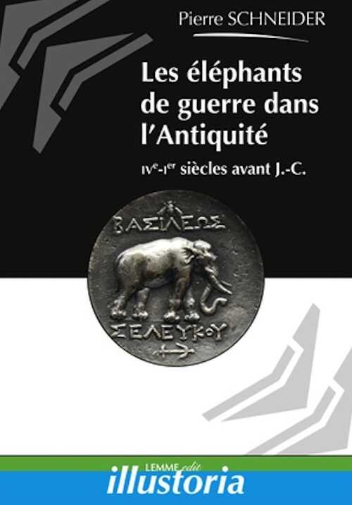 Les éléphants de guerre dans l'Antiquité, IVe-Ier siècles avant J.-C., 2015, 110 p.