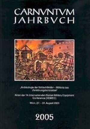 Carnutum Jahrbuch 2005. Archäologie der Schlachtfelder. Militaria aus Zerstörungshorizonten, (actes ROMEC 14, Vienne, août 2003).