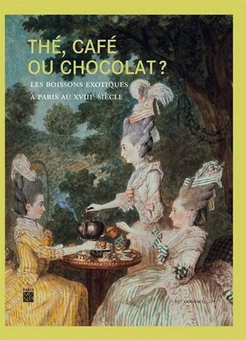 Thé, café ou chocolat ? Les boissons exotiques à Paris au XVIIIe siècle, 2015.