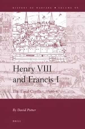 Henry VIII and Francis I. The Final Conflict, 1540-47, 2011, 584 p.