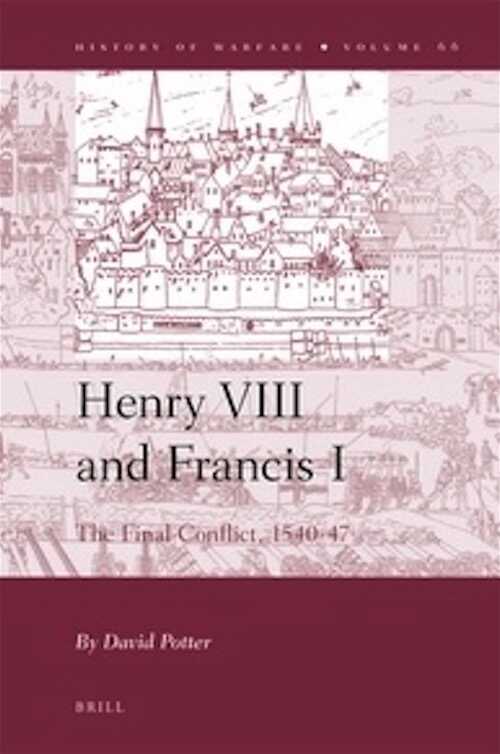Henry VIII and Francis I. The Final Conflict, 1540-47, 2011, 584 p.