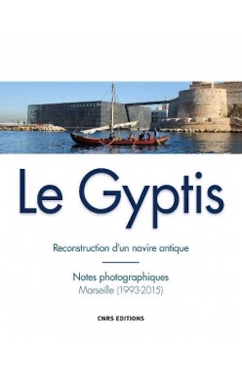 Le Gyptis. Reconstruction d'un navire antique. Notes photographiques, Marseille (1993-2015), 2015, 144 p.