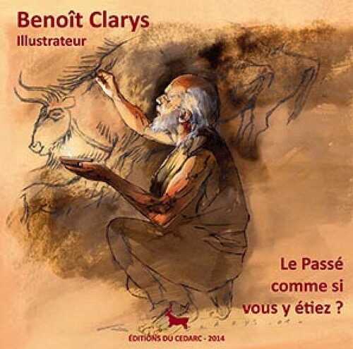 Benoît Clarys, illustrateur. Le Passé comme si vous y étiez ?, (cat. expo. Musée du Malgré-Tout, mai-nov. 2014), 2014.