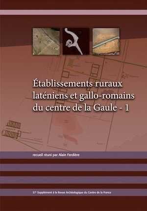 Établissements ruraux laténiens et gallo-romains du centre de la Gaule - 1, (57e suppl. RACF), 2015, 202 p.