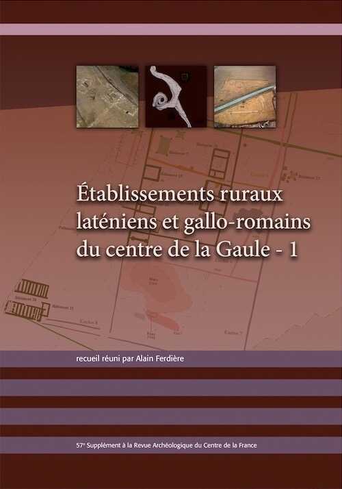 Établissements ruraux laténiens et gallo-romains du centre de la Gaule - 1, (57e suppl. RACF), 2015, 202 p.